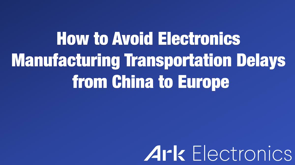 Electronics Manufacturing Transportation Delays from China to Europe