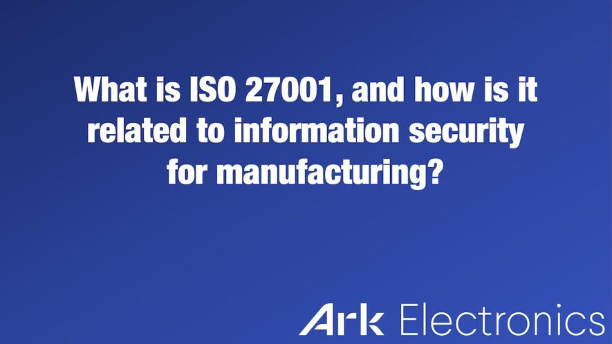ISO 27001 and how is it related to information security for manufacturing