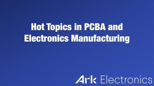 Hot Topics in PCBA and Electronics Manufacturing